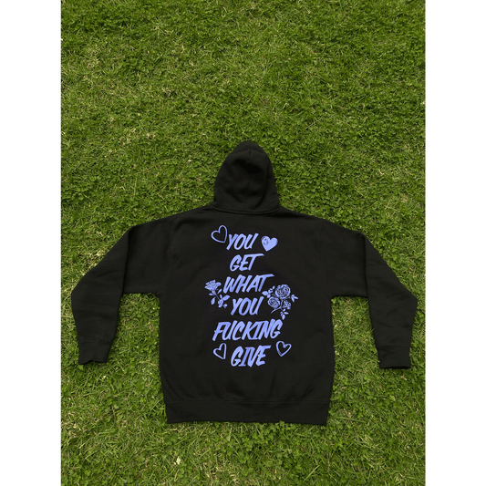 YOU GET WHAT YOU FUCKING GIVE - HOODIE